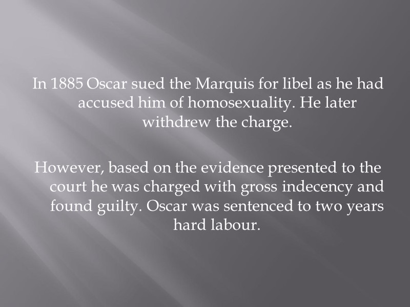 In 1885 Oscar sued the Marquis for libel as he had accused him of